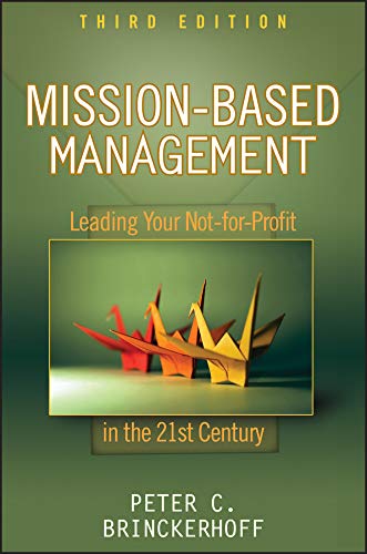 Mission Based Management Leading Your Not For Profit In The 21st Century