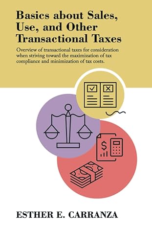 Basics About Sales Use And Other Transactional Taxes Overview Of Transactional Taxes For Consideration When Striving Toward The Maximization Of Tax Compliance And Minimization Of Tax Costs