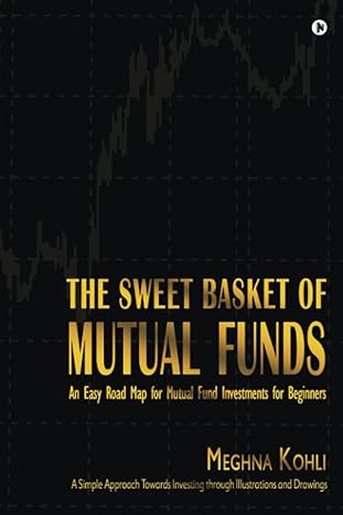 the sweet basket of mutual funds an easy road map for mutual fund investments for beginners 1st edition