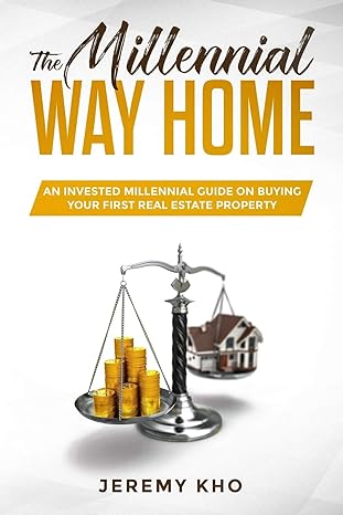 the millennial way home an invested millennial guide on buying your first real estate property 1st edition