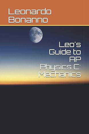 leo s guide to ap physics c mechanics 1st edition leonardo jha bonanno 1655229680, 978-1655229688