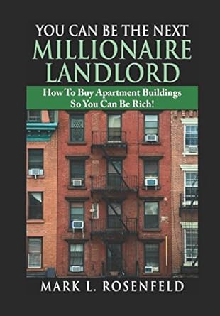 you can be the next millionaire landlord how to buy apartment buildings so you can be rich 1st edition mark