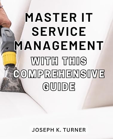 master it service management with this comprehensive guide 1st edition joseph k. turner b0cmy2c4cs,