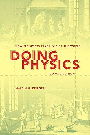 doing physics how physicists take hold of the world 2nd edition martin h. krieger 0253006074, 978-0253006073