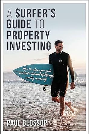 a surfer s guide to property investing how to achieve your financial goals and lead your best life through