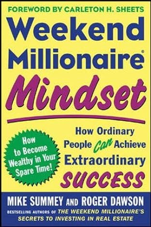 weekend millionaire mindset how ordinary people can achieve extraordinary success 1st edition mike summey
