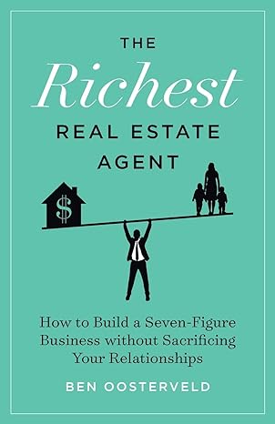 the richest real estate agent how to build a seven figure business without sacrificing your relationships 1st