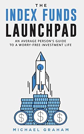 the index funds launchpad an average person s guide to a worry free investment life 1st edition michael