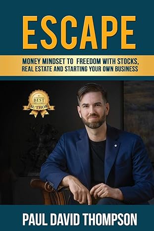 escape money mindset to freedom with stocks real estate and starting your own business 1st edition paul david