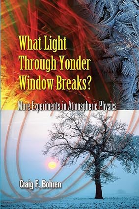 what light through yonder window breaks more experiments in atmospheric physics 1st edition craig f. bohren