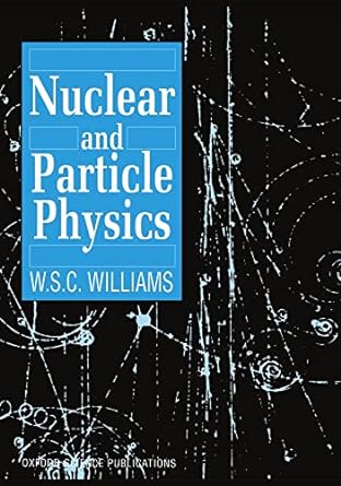 nuclear and particle physics 1st edition w. s. c. williams 0198520468, 978-0198520467