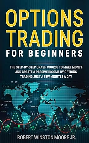 options trading for beginners the step by step crash course to make money and create a passive income by