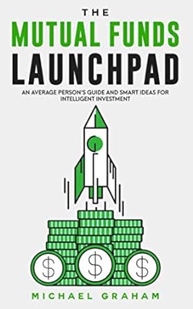 the mutual funds launchpad beginner s guide to understanding mutual funds and smart ideas for intelligent