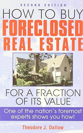 how to buy foreclosed real estate for a fraction of its value one of the nations foremost experts shows you