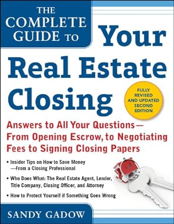 the complete guide to your real estate closing answers to all your questions from opening escrow to