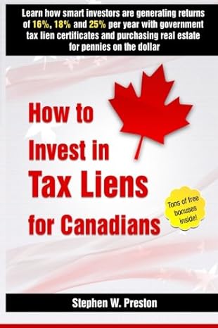 how to invest in tax liens for canadians 1st edition stephen w. preston 1490387420, 978-1490387420