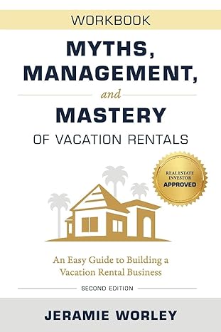 myths management and mastery of vacation rentals an easy guide to building a vacation rental business