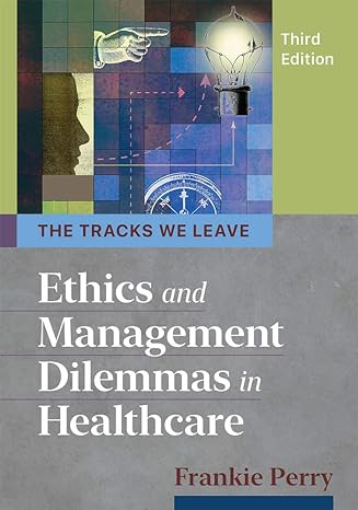 ethics and management dilemmas in healthcare 3rd edition frankie perry 1640551409, 978-1640551404