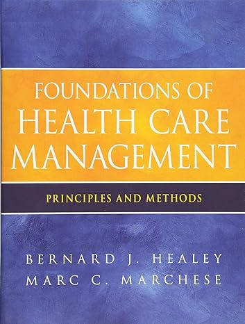 foundations of health care management principles and methods 1st edition bernard j. healey ,marc c. marchese