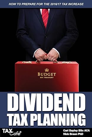 dividend tax planning how to prepare for the 2016/17 tax increase 2017 edition carl bayley, nick braun