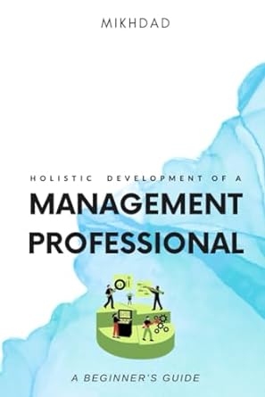 holistic development of a management professional 1st edition mikhdad k g 979-8863103341