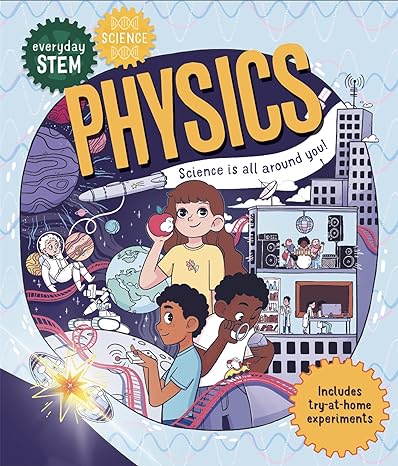 everyday stem science physics science is all around you 1st edition dr shini somara 0753446766, 978-0753446768