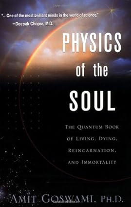physics of the soul the quantum book of living dying reincarnation and immortality 1st edition amit goswami