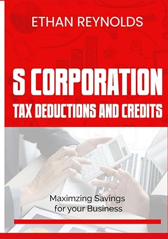 s corporation tax deductions and credits maximizing savings for your business 1st edition ethan reynolds