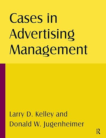 cases in advertising management 1st edition larry d. kelley ,donald w. jugenheimer 0765622610, 978-0765622617