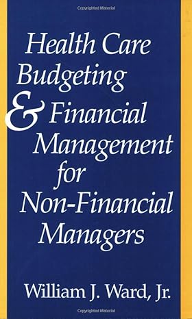 health care budgeting and financial management for non financial managers 1st edition william j. ward jr.