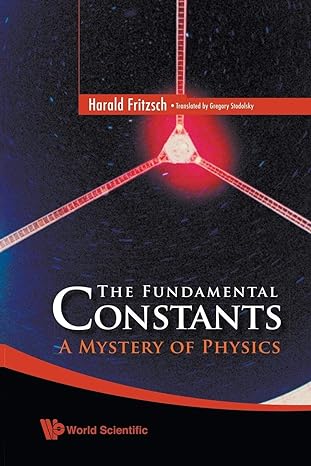 the fundamental constants a mystery of physics 1st edition harald fritzsch 981283432x, 978-9812834324