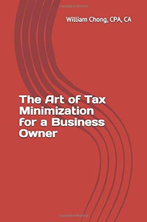 the art of tax minimization for a business owner 1st edition william chong 1705599273, 978-1705599273