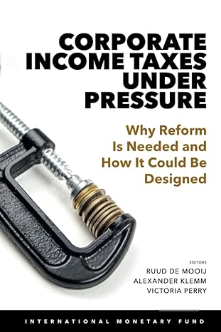 corporate taxes under pressure why reform is needed and how it could be designed 1st edition ruud a. de