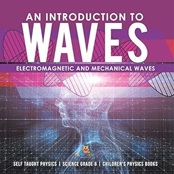 an introduction to waves electromagnetic and mechanical waves 1st edition baby professor 1541949528,