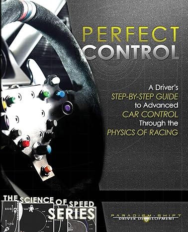 perfect control a driver s step by step guide to advanced car control through the physics of racing 1st