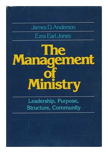the management of ministry leadership purpose  structure  community 1st edition james d. anderson, ezra earl