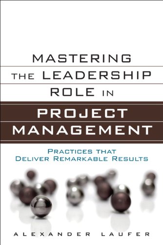 mastering the leadership role in project management practices that deliver remarkable results 1st edition