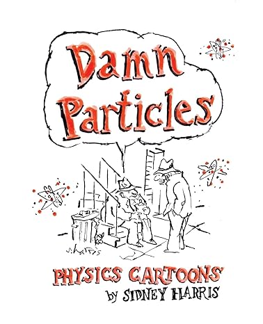 damn particles physics cartoons 1st edition sidney harris 0989068528, 978-0989068529