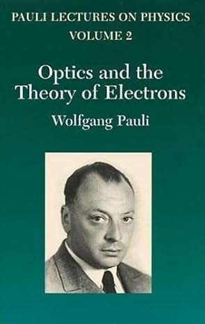 optics and the theory of electrons volume 2 1st edition wolfgang pauli 0486414582, 978-0486414584