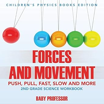 forces and movement push pull fast slow and more 2nd grade science workbook 1st edition baby professor