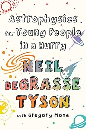 astrophysics for young people in a hurry 1st edition neil degrasse tyson ,gregory mone 0393356507,