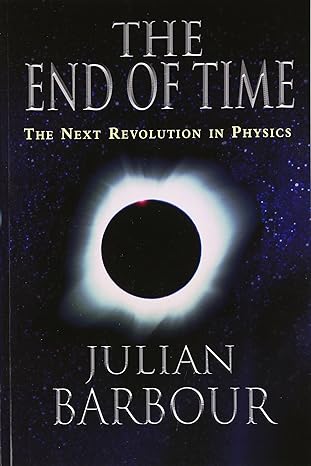 the end of time the next revolution in physics 1st edition julian barbour 0195145925, 978-0195145922
