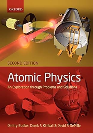atomic physics an exploration through problems and solutions 2nd edition dmitry budker ,derek kimball ,david
