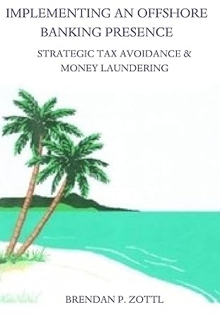 implementing an offshore banking presence strategic tax avoidance and money laundering 2nd edition brendan