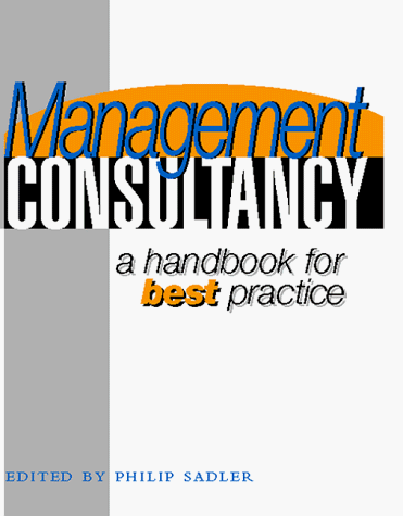 management consultancy a handbook for best practice 1st edition philip sadler 0749424486, 9780749424480