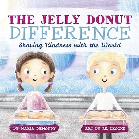 the jelly donut difference sharing kindness with the world  maria dismondy, p.s. brooks 0997608501,