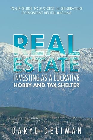 real estate investing as a lucrative hobby and tax shelter your guide to success in generating consistent