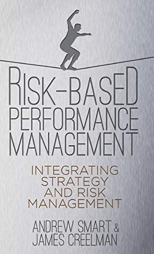 risk based performance management integrating strategy and risk management 2013 edition andrew smart , james