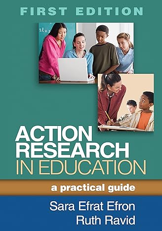 action research in education a practical guide  sara efrat efron, ruth ravid 1462509614, 978-1462509614
