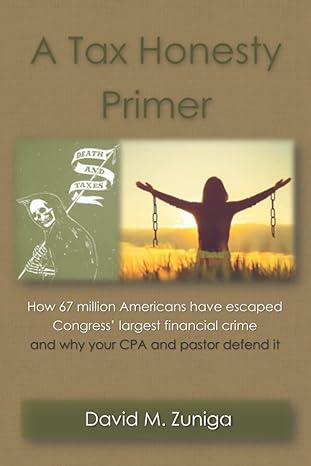 A Tax Honesty Primer How 67 Million Americans Have Escaped Congress Largest Financial Crime And Why Your CPA And Pastor Defend It